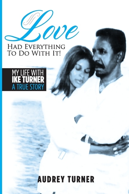 Love Had Everything to Do With It: My Life with Ike Turner, A True Story