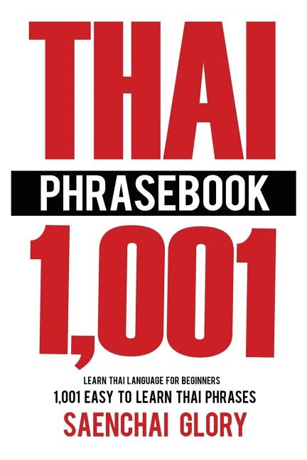 Thai Phrasebook: Learn Thai Language for Beginners, 1001 Easy to Learn Thai Phrases