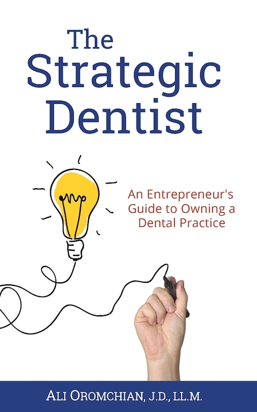 The Strategic Dentist: An Entrepreneur's Guide To Owning A Dental Practice