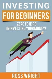 Investing for Beginners: Beginner's Ultimate Guide To Investing