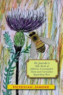 Front cover_Dr. Jamoke's Little Book of Hitherto Uncompiled Facts and Curiosities about Bees