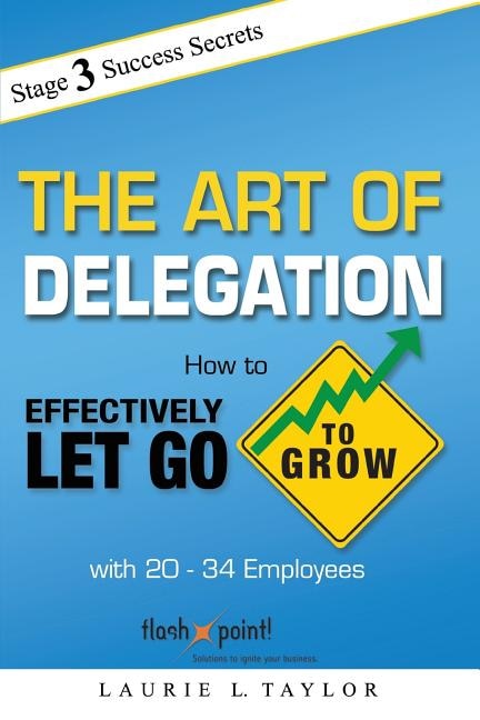 The Art of Delegation: How to Effectively Let Go to Grow with 20-34 Employees