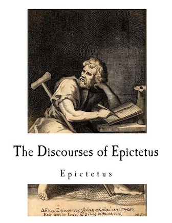 The Discourses of Epictetus: Epictetus