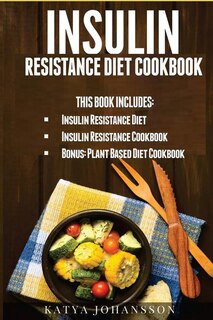 Insulin Resistance Diet Cookbook: 2 Manuscripts w/ 100+ Insulin Resistance Recipes: 1 - Insulin Resistance Diet (65 Recipes), 2 - Insulin Resistance Cookbook (40 Recipes)