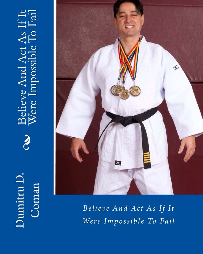 Believe And Act As If It Were Impossible To Fail