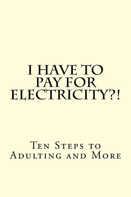 Couverture_I Have To PAY For Electricity?! Ten Steps to Adulting and More