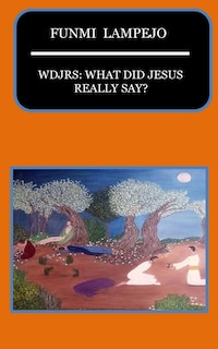 Wdjrs: What Did Jesus Really Say?