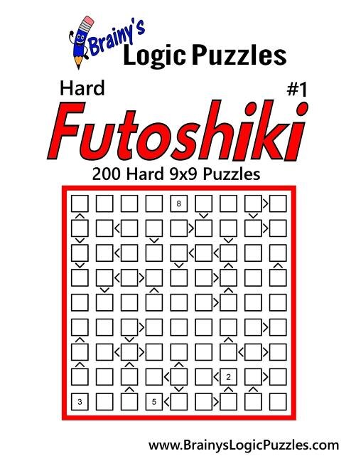 Brainy's Logic Puzzles Hard Futoshiki #1: 200 Hard 9x9 Puzzles