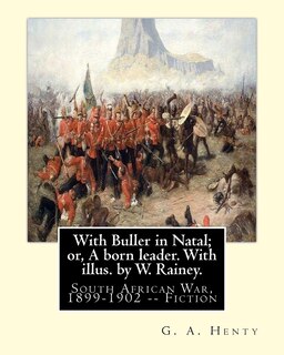 Front cover_With Buller in Natal; or, A born leader. With illus. by W. Rainey. By