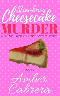 Strawberry Cheesecake Murder: A St. Augustine Culinary Cozy Mystery