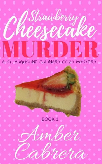 Strawberry Cheesecake Murder: A St. Augustine Culinary Cozy Mystery