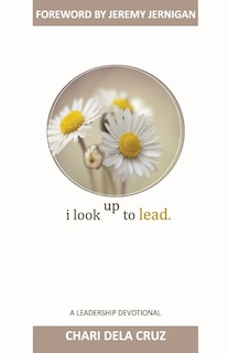 I Look Up to Lead: A Leadership Devotional