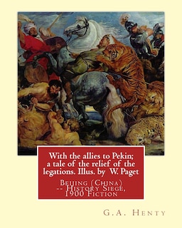 Couverture_With the allies to Pekin; a tale of the relief of the legations. Illus. by