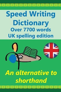 Speed Writing Dictionary UK spelling edition - over 5800 words an alternative to shorthand: Speedwriting dictionary from the Bakerwrite system, a modern alternative to shorthand for faster note taking and dictation. Including all 4000 of the most common w