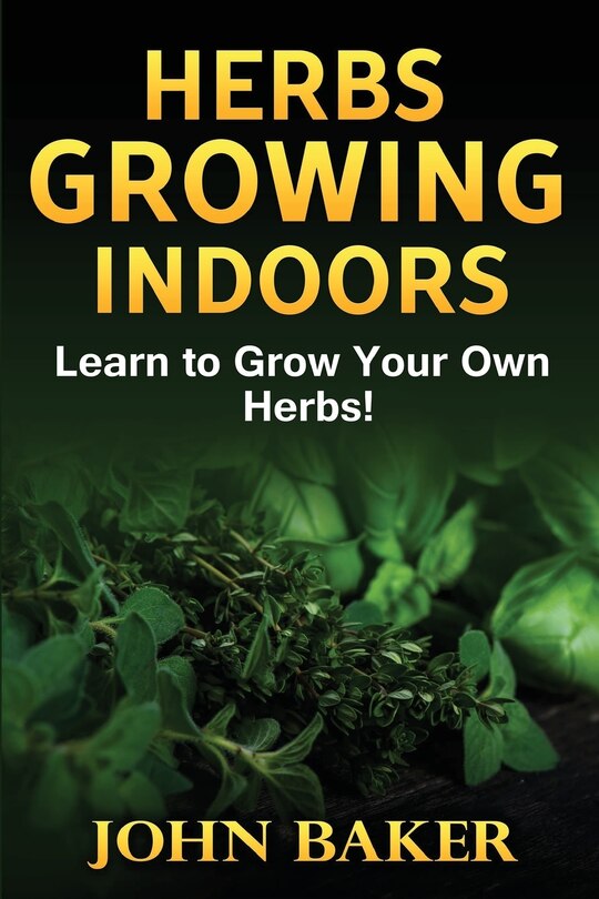 Front cover_Herbs Growing Indoors - Learn to Grow Your Own Herbs!