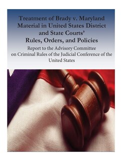 Couverture_Treatment of Brady v. Maryland Material in United States District and State Courts' Rules, Orders, and Policies