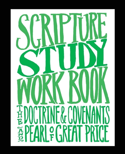 Scripture Study Workbook: The Doctrine & Covenants And The Pearl Of Great Price
