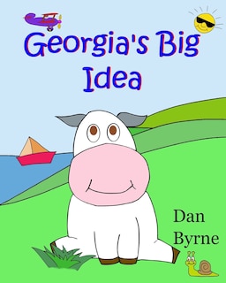 Front cover_Georgia's Big Idea (Georgia the Cow, Rhyming Picture Book Series)