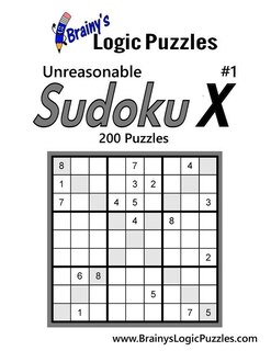 Brainy's Logic Puzzles Unreasonable Sudoku X #1 200 Puzzles