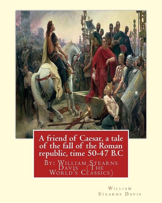 Couverture_A friend of Caesar, a tale of the fall of the Roman republic, time 50-47 B.C