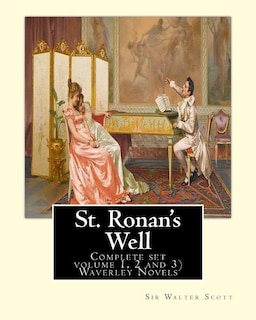 St. Ronan's Well. By: Sir Walter Scott (Complete set volume 1, 2 and 3): Waverley Novels. Saint Ronan's Well is a novel by Sir Walter Scott. It is the only novel he wrote with a 19th-century setting.