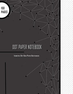 Dot Paper Notebook: Isometric Dot Grid Paper Sketchbook: Large 150 Pages, 8.5 X 11, Small Feint Dot Paper