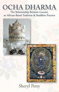 Ocha Dharma: The Relationship Between Lucumi, An African-based Tradition And Buddhist Practice