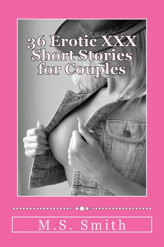 36 Erotic XXX Short Stories for Couples: Over 185,000 words of hot and steamy erotica as only M.S. Smith can write! Enjoy this all new collection of HOT stories!