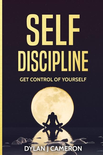 SELF-DISCIPLINE, Get Control of Yourself