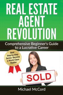 Real Estate Agent Revolution: Comprehensive Beginner's Guide to a Lucrative Career