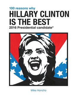 Couverture_100 Reasons Why Hillary Clinton is the Best 2016 Presidential Candidate