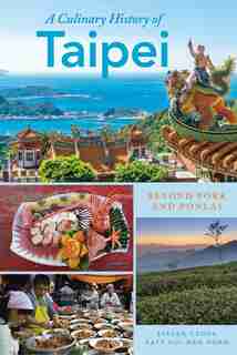 A Culinary History Of Taipei: Beyond Pork And Ponlai by Steven Crook