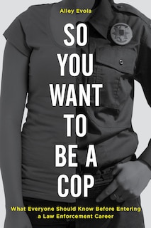 Front cover_So You Want To Be A Cop