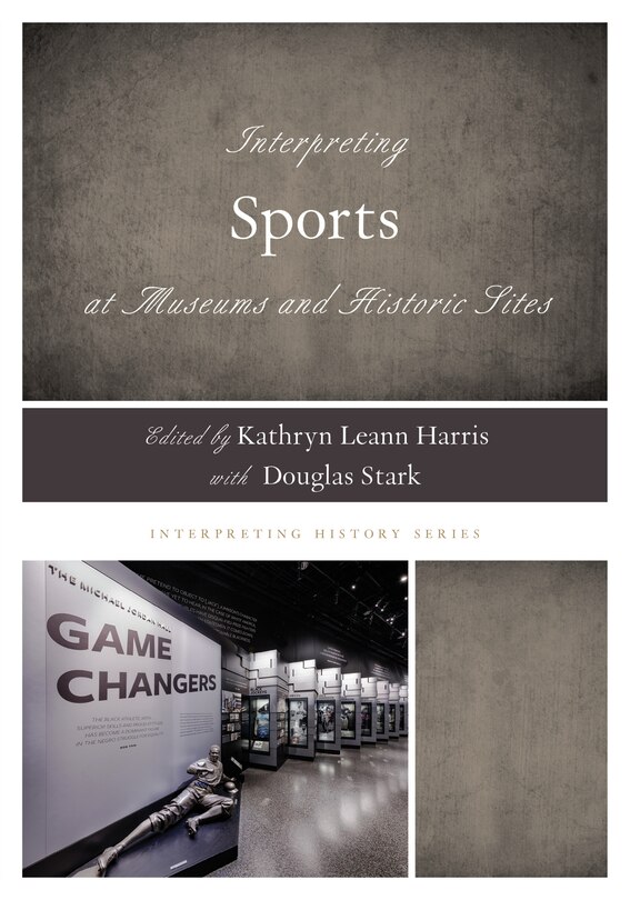 Front cover_Interpreting Sports at Museums and Historic Sites