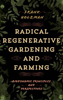 Front cover_Radical Regenerative Gardening And Farming