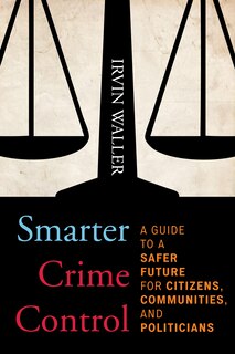 Smarter Crime Control: A Guide To A Safer Future For Citizens, Communities, And Politicians