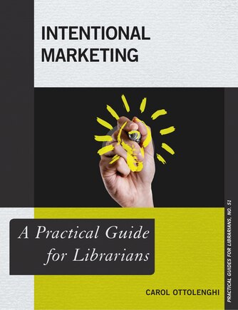 Intentional Marketing: A Practical Guide For Librarians