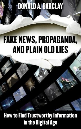 Front cover_Fake News, Propaganda, And Plain Old Lies