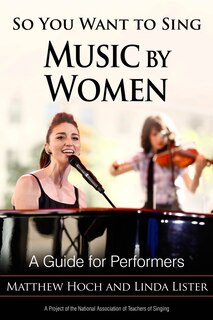 So You Want To Sing Music By Women: A Guide For Performers