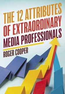 Front cover_12 Attributes of Extraordinary Media Professionals