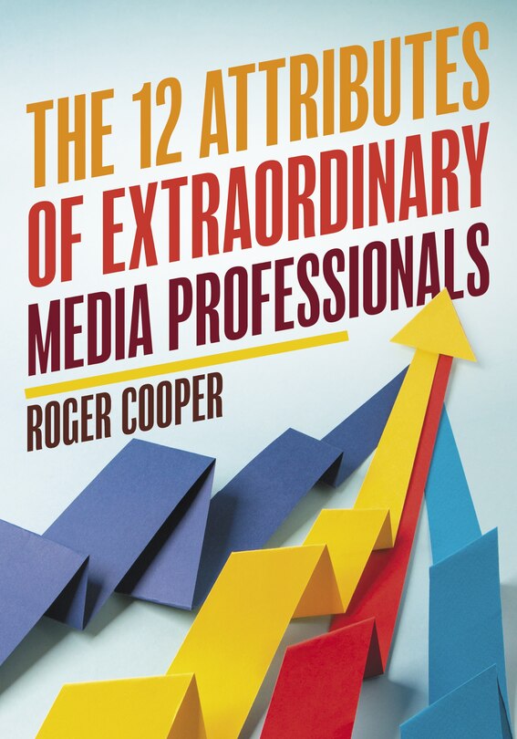Front cover_12 Attributes of Extraordinary Media Professionals