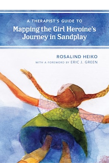 Couverture_A Therapist's Guide to Mapping the Girl Heroine's Journey in Sandplay