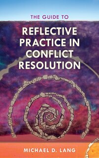 Front cover_The Guide To Reflective Practice In Conflict Resolution