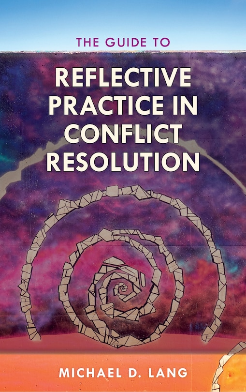 Front cover_The Guide To Reflective Practice In Conflict Resolution