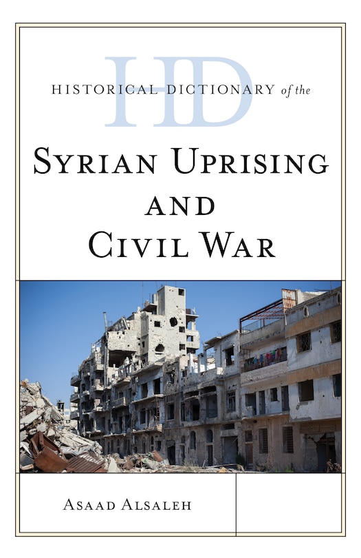 Front cover_Historical Dictionary Of The Syrian Uprising And Civil War