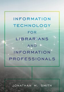 Front cover_Information Technology For Librarians And Information Professionals