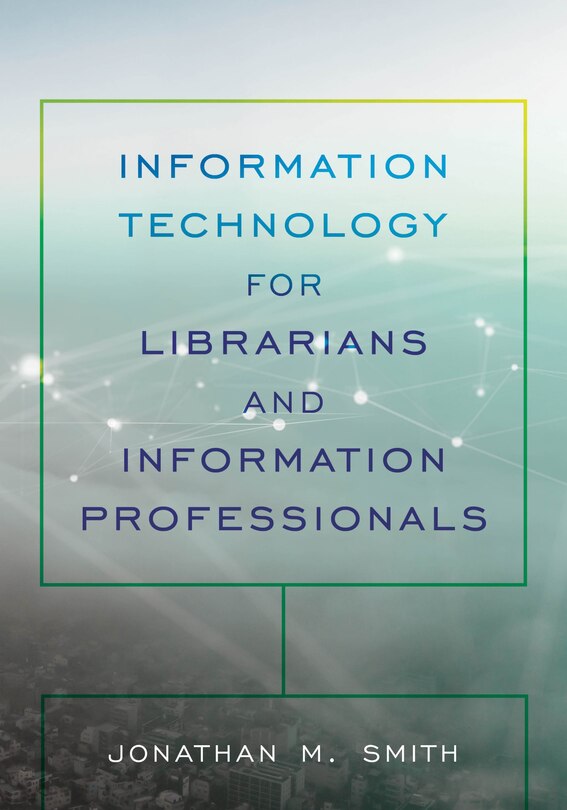 Front cover_Information Technology For Librarians And Information Professionals