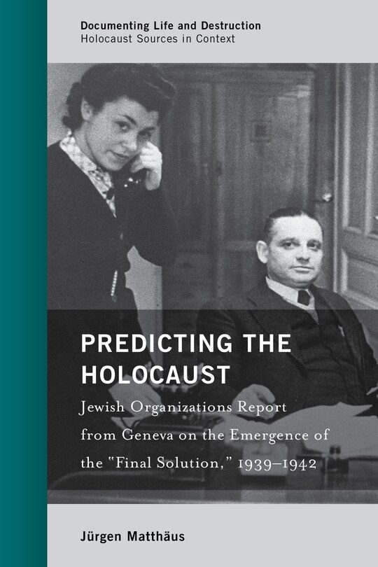 Predicting the Holocaust: Jewish Organizations Report from Geneva on the Emergence of the “Final Solution,” 1939–1942