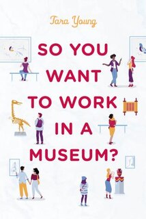 Front cover_So You Want To Work In A Museum?