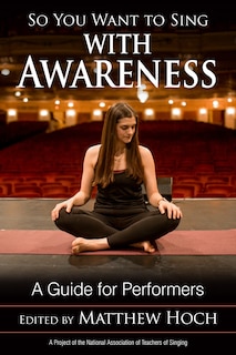 So You Want To Sing With Awareness: A Guide For Performers